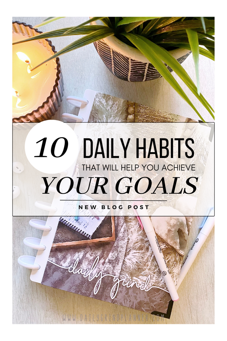 10 Daily Habits That Will Help You Achieve Your Goals – The Daily Grind ...