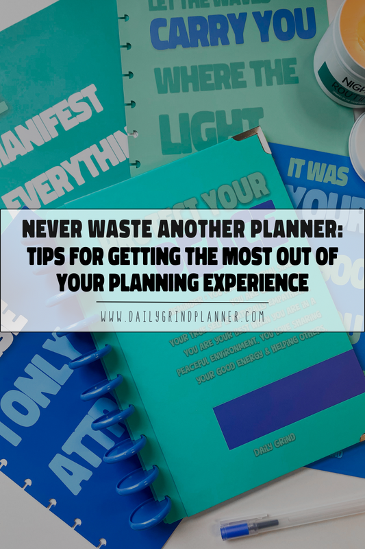 Never Waste Another Planner: Tips for Getting the Most Out of Your Planning Experience