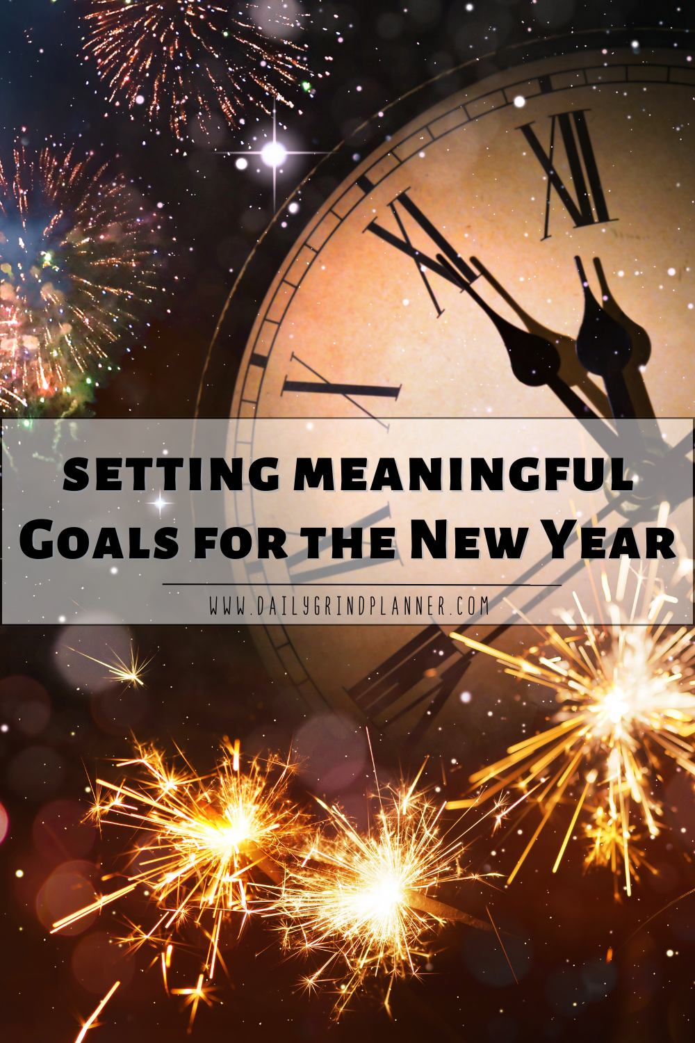 Clock face with fireworks surrounding it, with text in front that says "Setting Meaningful Goals for the New Year"